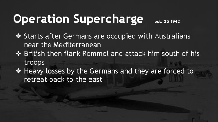 Operation Supercharge oct. 25 1942 ❖ Starts after Germans are occupied with Australians near