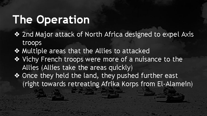 The Operation ❖ 2 nd Major attack of North Africa designed to expel Axis