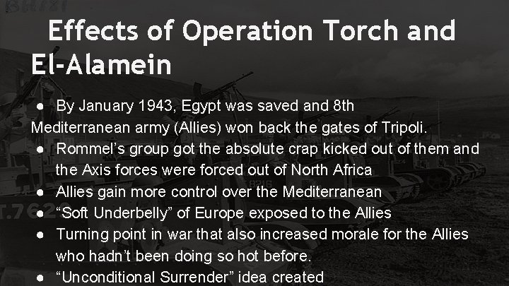 Effects of Operation Torch and El-Alamein ● By January 1943, Egypt was saved and