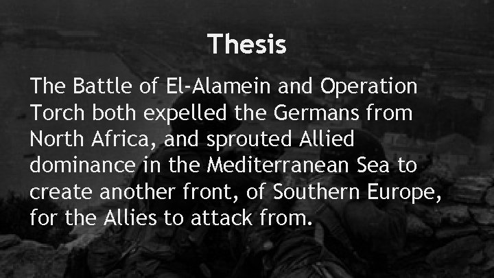 Thesis The Battle of El-Alamein and Operation Torch both expelled the Germans from North