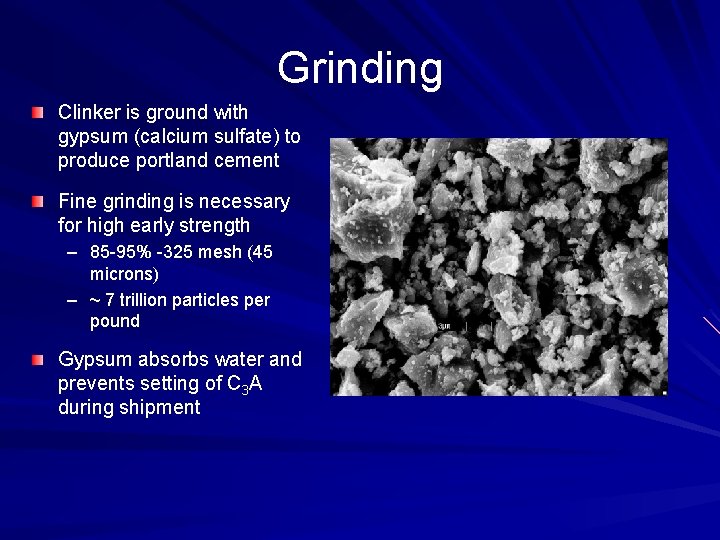 Grinding Clinker is ground with gypsum (calcium sulfate) to produce portland cement Fine grinding