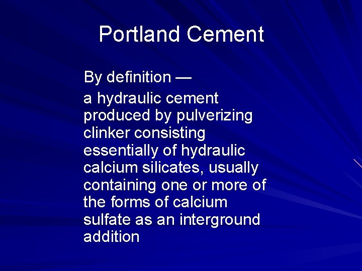 Portland Cement By definition — a hydraulic cement produced by pulverizing clinker consisting essentially