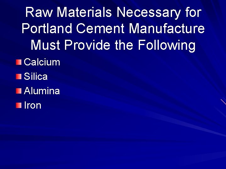 Raw Materials Necessary for Portland Cement Manufacture Must Provide the Following Calcium Silica Alumina