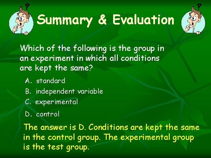 Summary & Evaluation Which of the following is the group in an experiment in Summary & Evaluation Which of the following is the group in an experiment in
