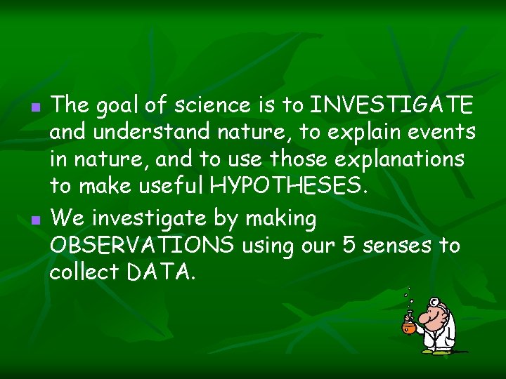 n n The goal of science is to INVESTIGATE and understand nature, to explain n n The goal of science is to INVESTIGATE and understand nature, to explain