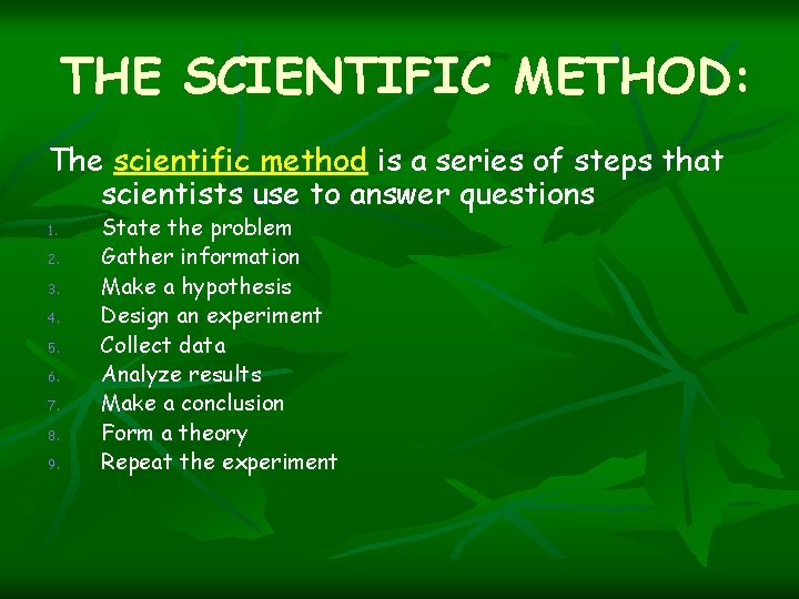 THE SCIENTIFIC METHOD: The scientific method is a series of steps that scientists use THE SCIENTIFIC METHOD: The scientific method is a series of steps that scientists use