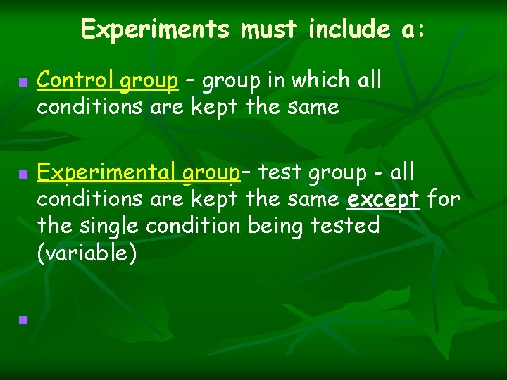 Experiments must include a: n n n Control group – group in which all Experiments must include a: n n n Control group – group in which all