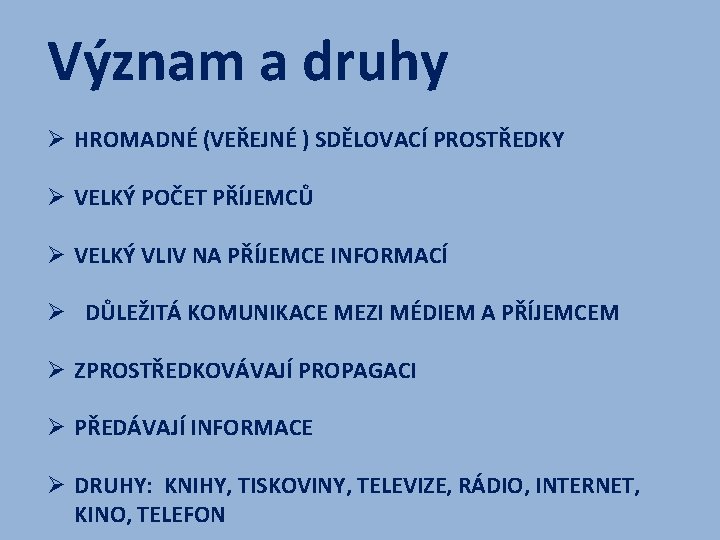 Význam a druhy Ø HROMADNÉ (VEŘEJNÉ ) SDĚLOVACÍ PROSTŘEDKY Ø VELKÝ POČET PŘÍJEMCŮ Ø