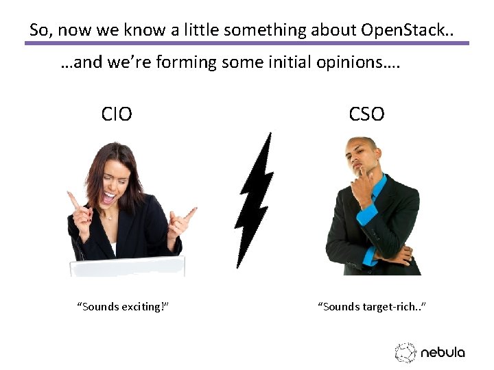 So, now we know a little something about Open. Stack. . …and we’re forming