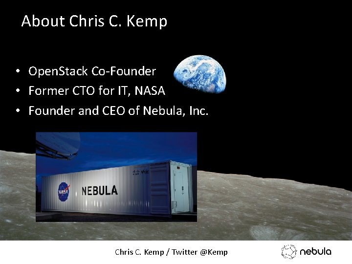 About Chris C. Kemp • Open. Stack Co-Founder • Former CTO for IT, NASA