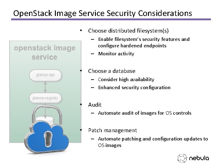 Open. Stack Image Service Security Considerations • Choose distributed filesystem(s) – Enable filesystem’s security