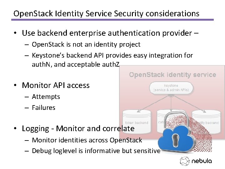 Open. Stack Identity Service Security considerations • Use backend enterprise authentication provider – –