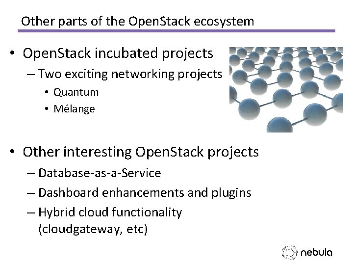 Other parts of the Open. Stack ecosystem • Open. Stack incubated projects – Two