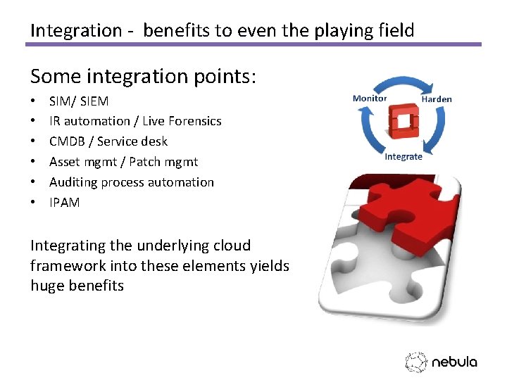 Integration - benefits to even the playing field Some integration points: • • •