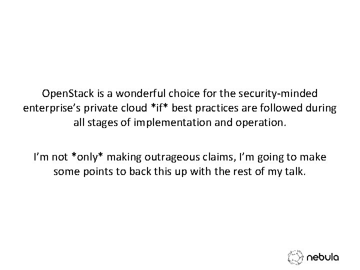 Open. Stack is a wonderful choice for the security-minded enterprise’s private cloud *if* best