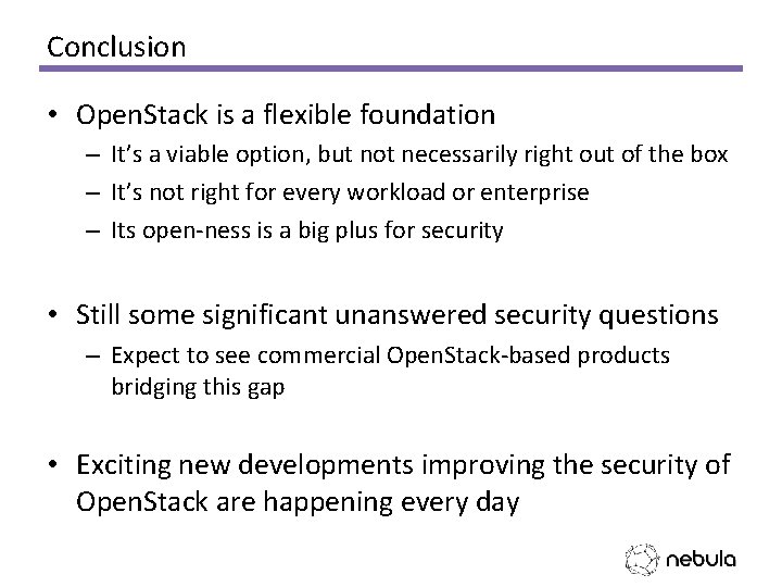 Conclusion • Open. Stack is a flexible foundation – It’s a viable option, but