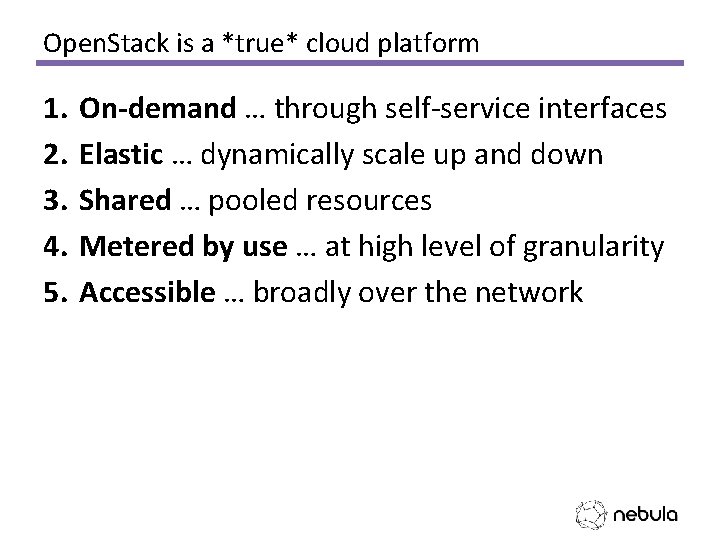 Open. Stack is a *true* cloud platform 1. 2. 3. 4. 5. On-demand …