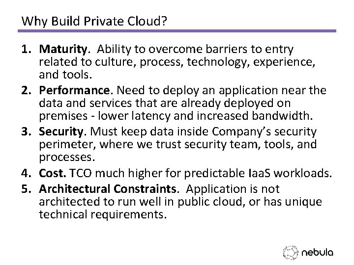 Why Build Private Cloud? 1. Maturity. Ability to overcome barriers to entry related to