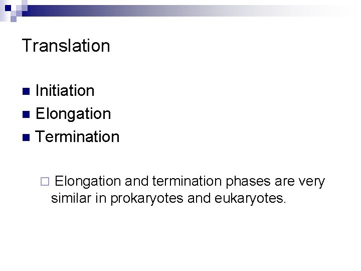 Translation Initiation n Elongation n Termination n ¨ Elongation and termination phases are very