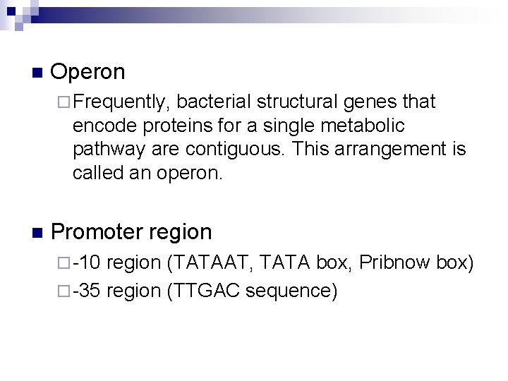 n Operon ¨ Frequently, bacterial structural genes that encode proteins for a single metabolic