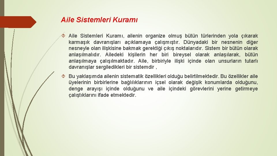 Aile Sistemleri Kuramı Aile Sistemleri Kuramı, ailenin organize olmuş bütün türlerinden yola çıkarak karmaşık