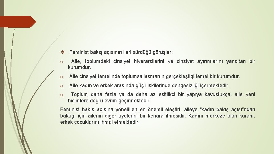  Feminist bakış açısının ileri sürdüğü görüşler: o Aile, toplumdaki cinsiyet hiyerarşilerini ve cinsiyet