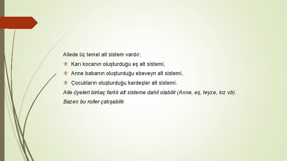 Ailede üç temel alt sistem vardır: Karı kocanın oluşturduğu eş alt sistemi, Anne babanın