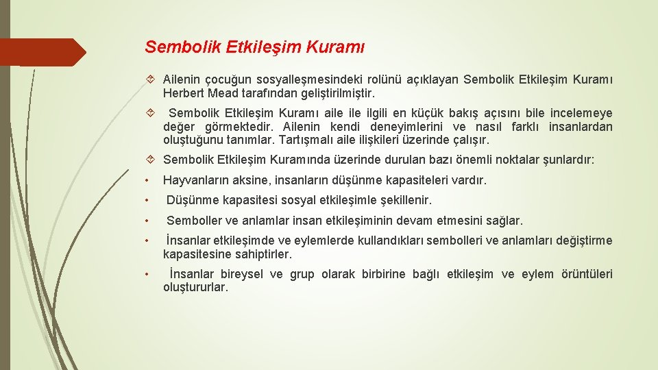 Sembolik Etkileşim Kuramı Ailenin çocuğun sosyalleşmesindeki rolünü açıklayan Sembolik Etkileşim Kuramı Herbert Mead tarafından