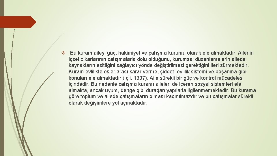  Bu kuram aileyi güç, hakimiyet ve çatışma kurumu olarak ele almaktadır. Ailenin içsel