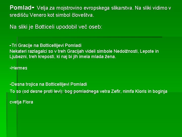 Pomlad- Velja za mojstrovino evropskega slikarstva. Na sliki vidimo v središču Venero kot simbol