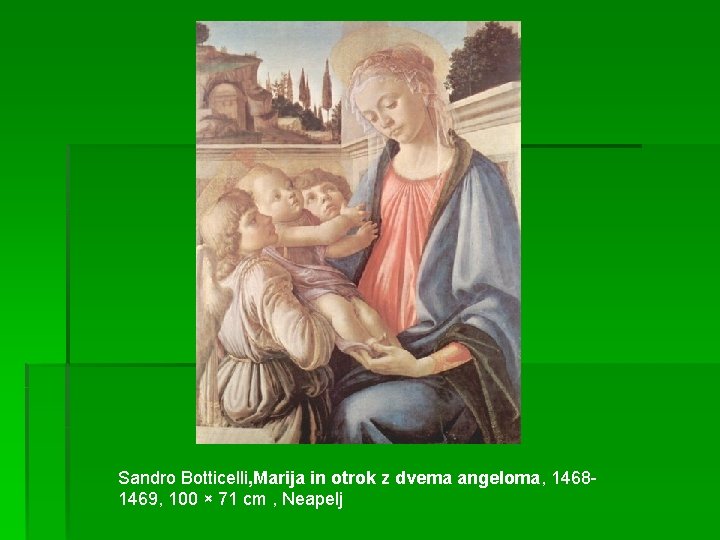 Sandro Botticelli, Marija in otrok z dvema angeloma, 14681469, 100 × 71 cm ,