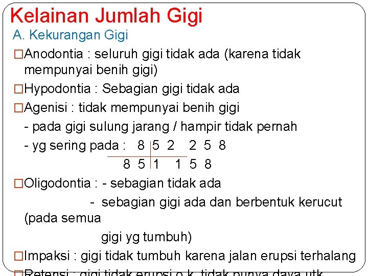 Kelainan Jumlah Gigi A. Kekurangan Gigi �Anodontia : seluruh gigi tidak ada (karena tidak