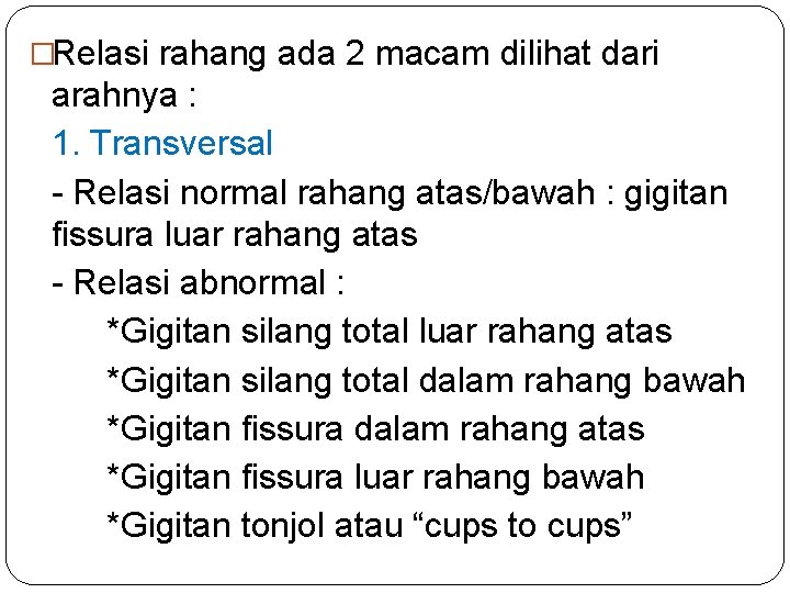 �Relasi rahang ada 2 macam dilihat dari arahnya : 1. Transversal - Relasi normal