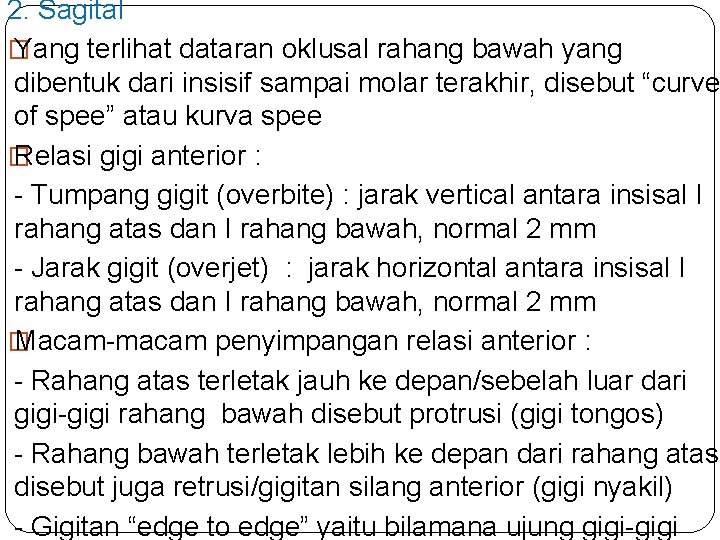 2. Sagital � Yang terlihat dataran oklusal rahang bawah yang dibentuk dari insisif sampai