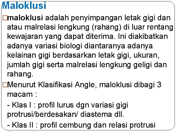 Maloklusi �maloklusi adalah penyimpangan letak gigi dan atau malrelasi lengkung (rahang) di luar rentang