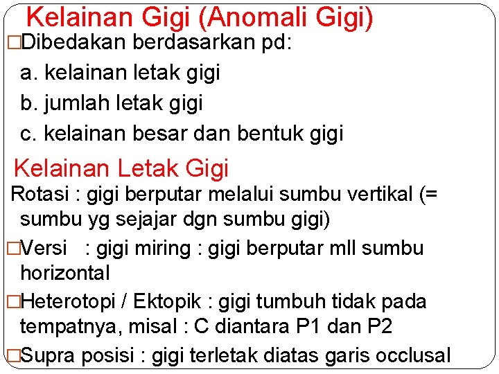 Kelainan Gigi (Anomali Gigi) �Dibedakan berdasarkan pd: a. kelainan letak gigi b. jumlah letak