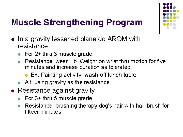 Muscle Strengthening Program l In a gravity lessened plane do AROM with resistance l