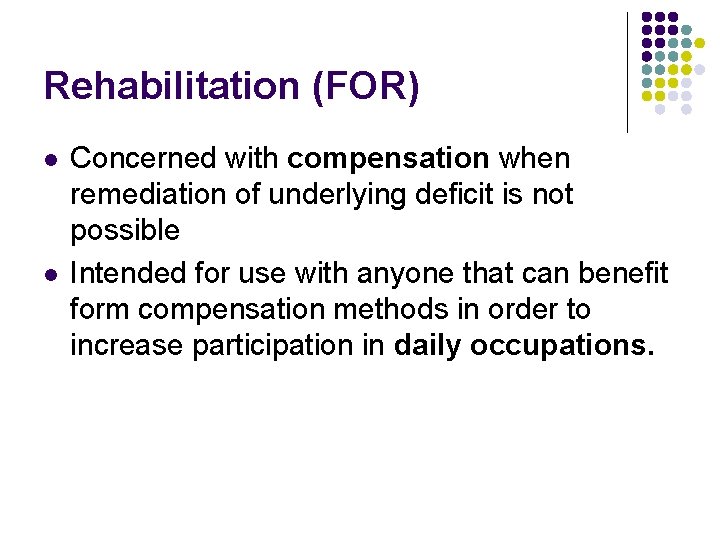 Rehabilitation (FOR) l l Concerned with compensation when remediation of underlying deficit is not