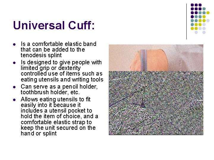 Universal Cuff: l l Is a comfortable elastic band that can be added to