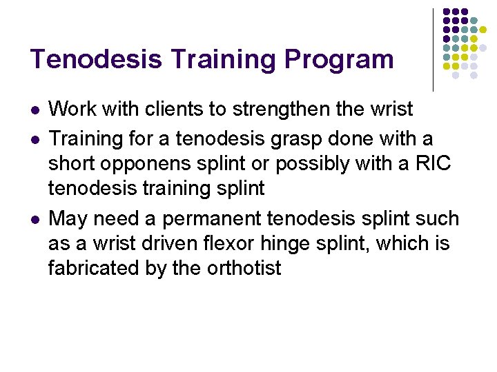 Tenodesis Training Program l l l Work with clients to strengthen the wrist Training