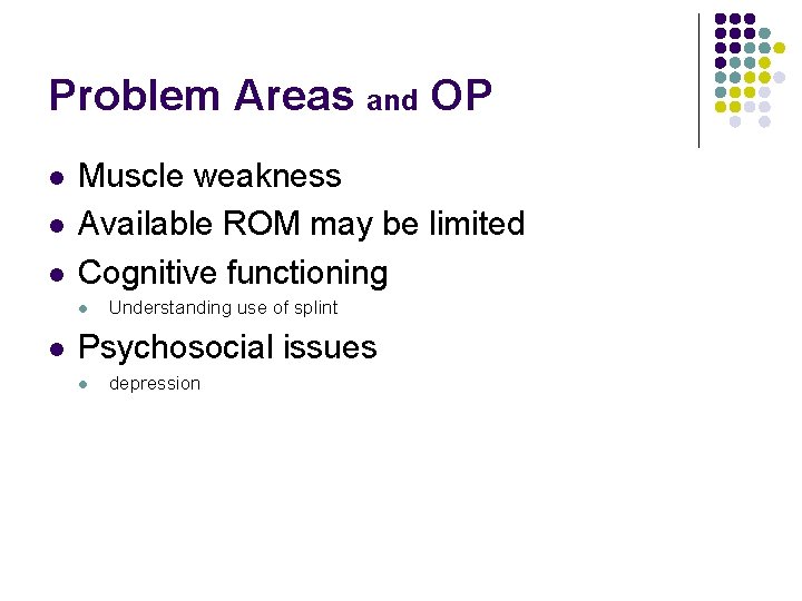 Problem Areas and OP l l l Muscle weakness Available ROM may be limited