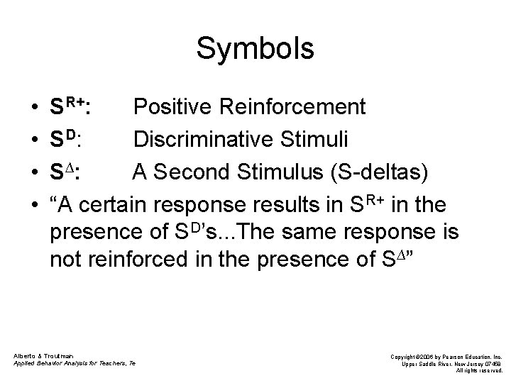 Symbols • • SR+: Positive Reinforcement S D: Discriminative Stimuli S ∆: A Second