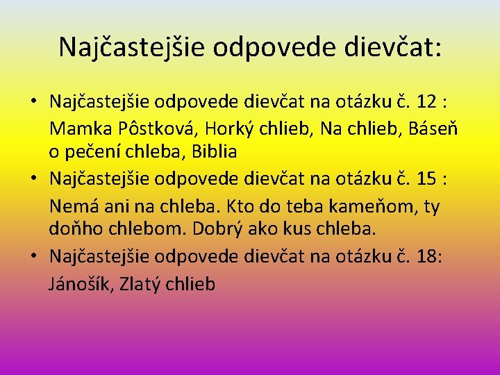 Najčastejšie odpovede dievčat: • Najčastejšie odpovede dievčat na otázku č. 12 : Mamka Pôstková,