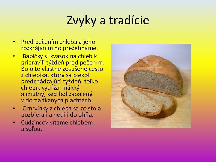 Zvyky a tradície • Pred pečením chleba a jeho rozkrájaním ho prežehnáme. • Babičky