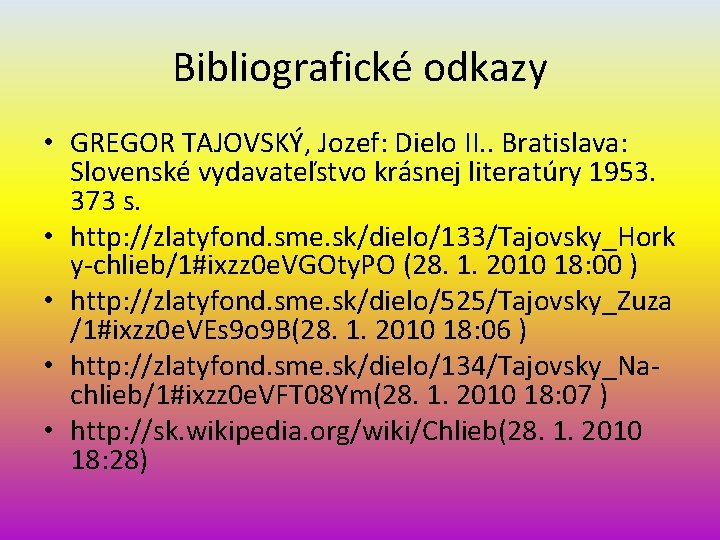 Bibliografické odkazy • GREGOR TAJOVSKÝ, Jozef: Dielo II. . Bratislava: Slovenské vydavateľstvo krásnej literatúry