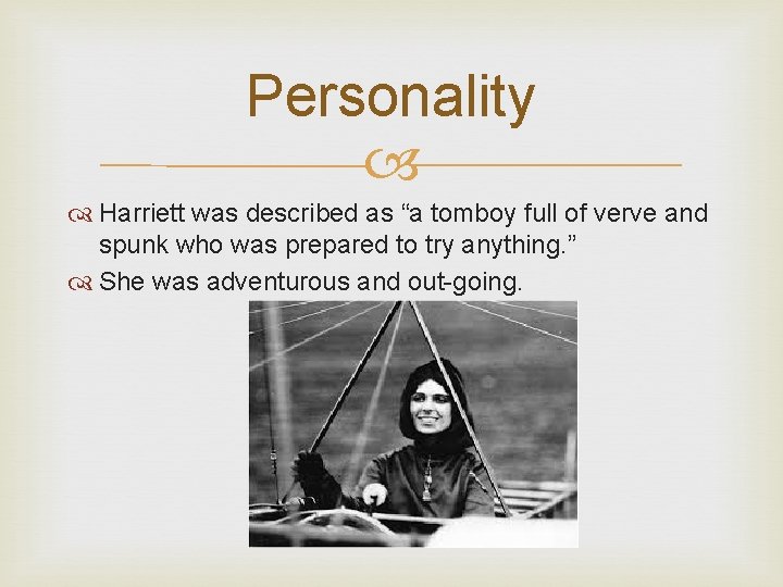 Personality Harriett was described as “a tomboy full of verve and spunk who was