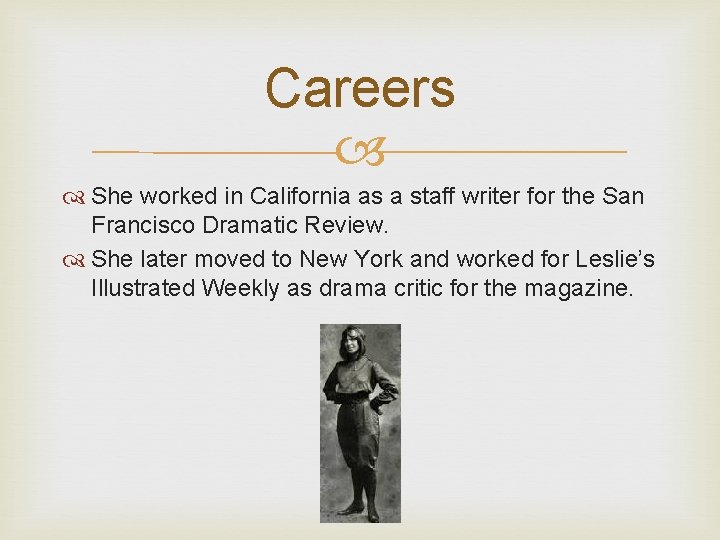 Careers She worked in California as a staff writer for the San Francisco Dramatic