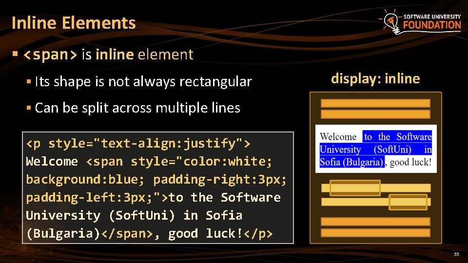 Inline Elements § <span> is inline element § Its shape is not always rectangular