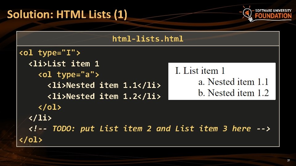 Solution: HTML Lists (1) html-lists. html <ol type="I"> <li>List item 1 <ol type="a"> <li>Nested