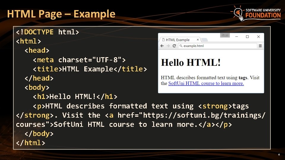 HTML Page – Example <!DOCTYPE html> <head> <meta charset="UTF-8"> <title>HTML Example</title> </head> <body> <h